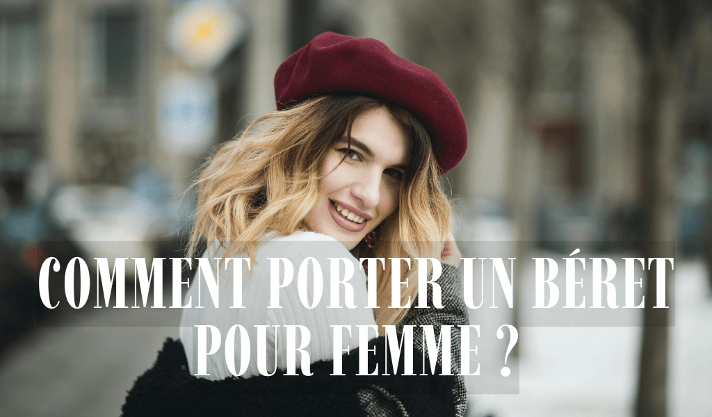 Comment porter un béret pour femme ?