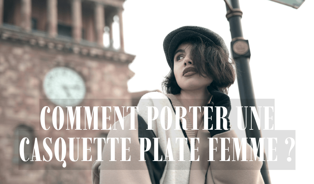 Comment porter une casquette plate femme ?